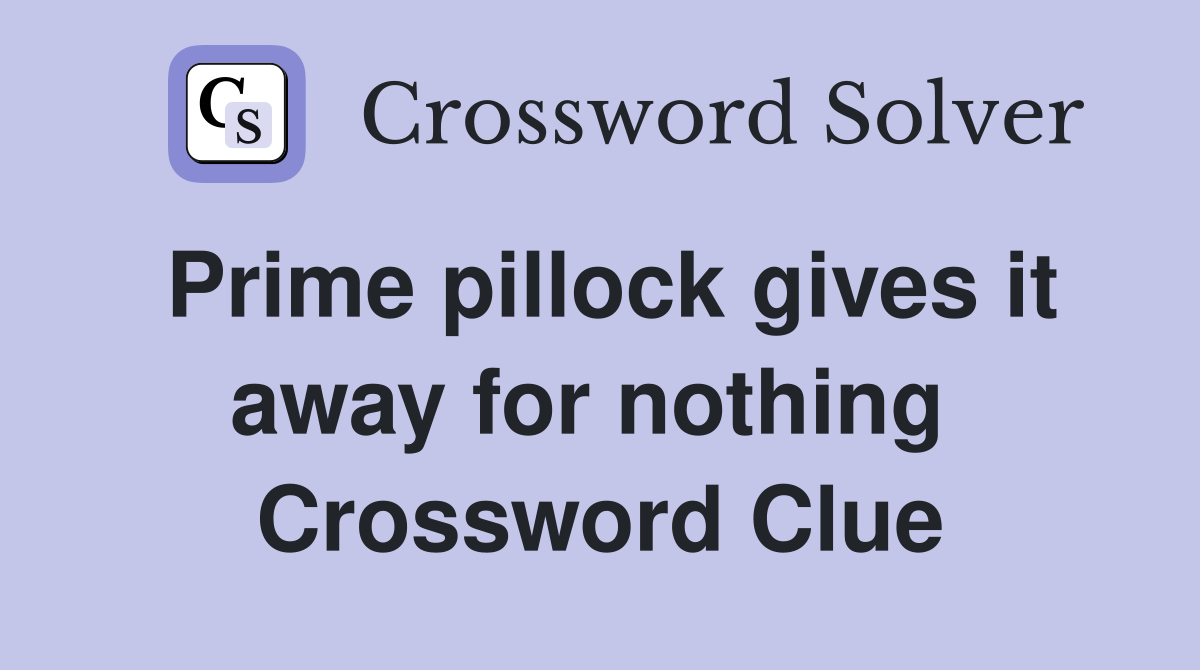 Prime pillock gives it away for nothing  Crossword Clue