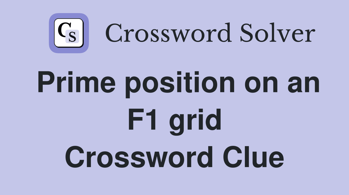 Prime position on an F1 grid Crossword Clue