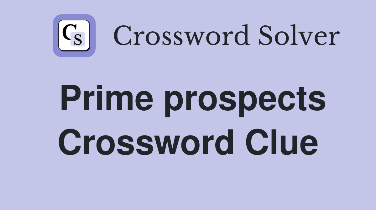 Prime prospects Crossword Clue