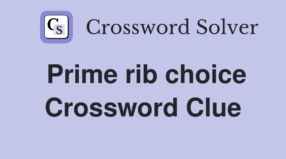 Prime rib choice Crossword Clue