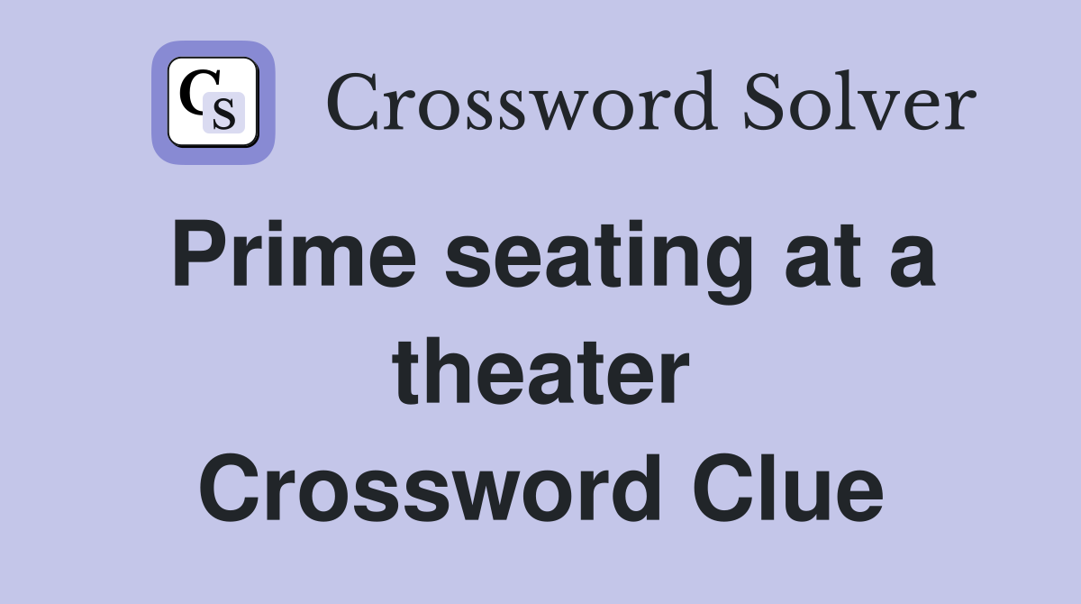 Prime seating at a theater Crossword Clue