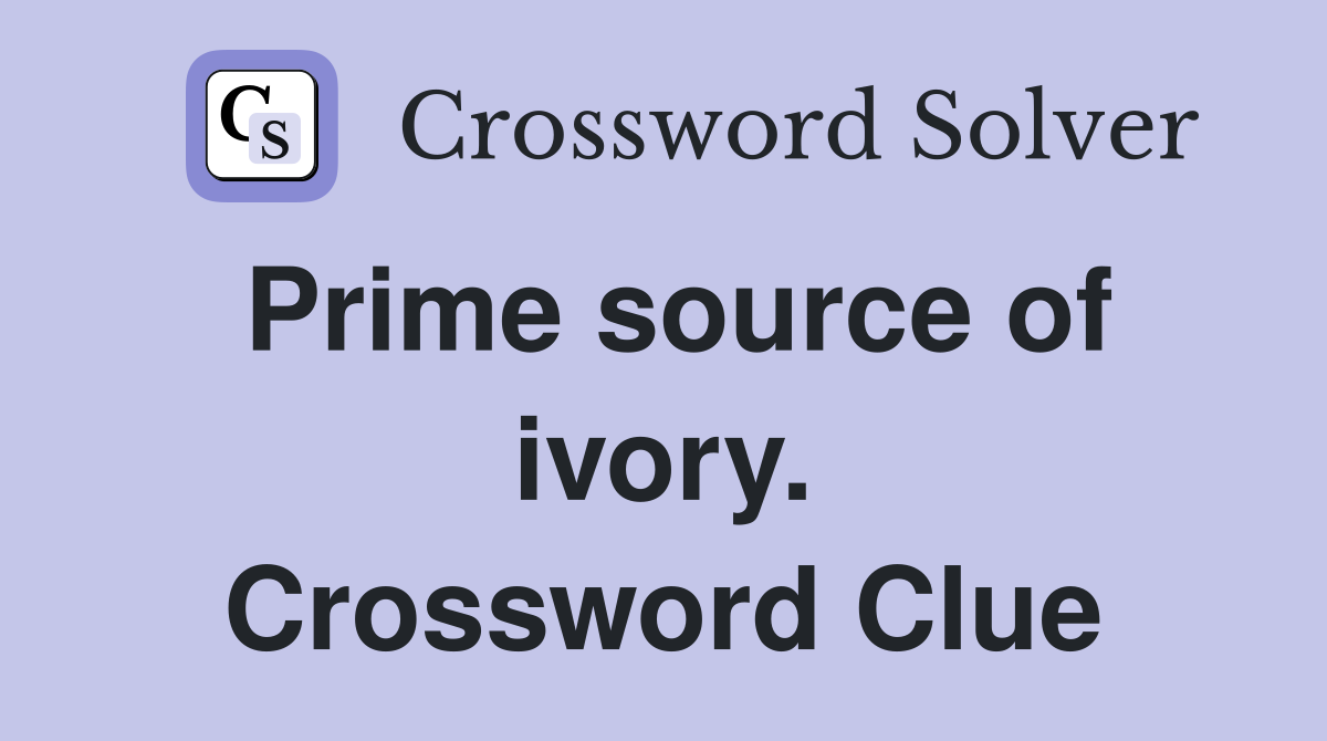 Prime source of ivory. Crossword Clue