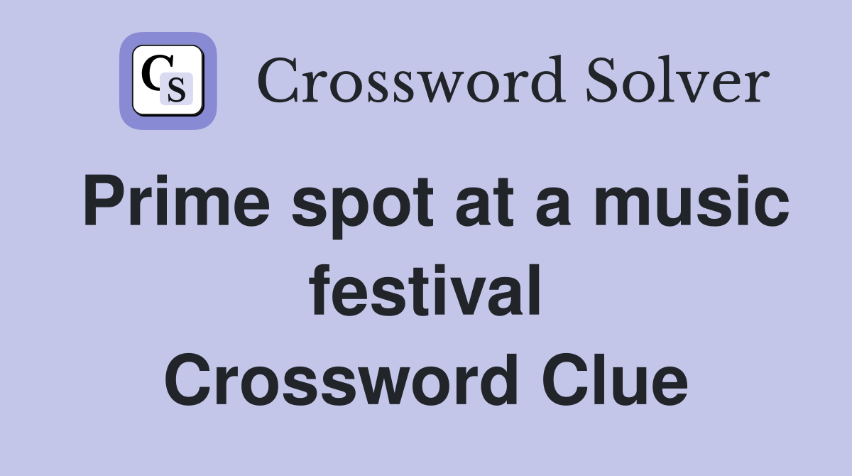 Prime spot at a music festival Crossword Clue