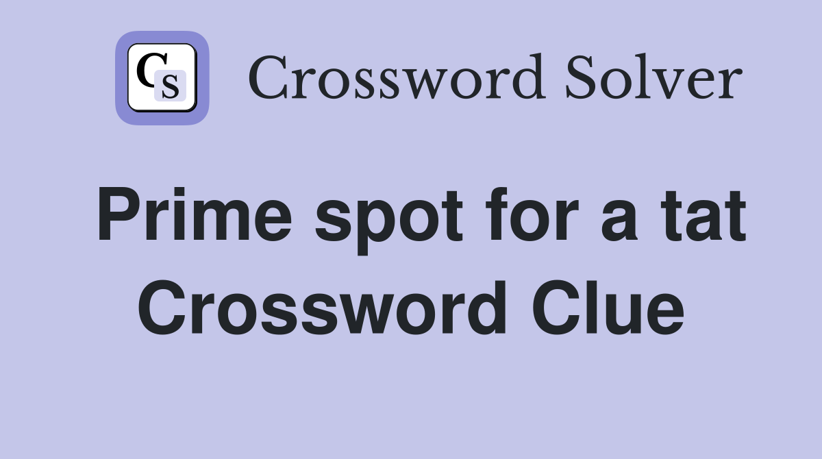 Prime spot for a tat Crossword Clue