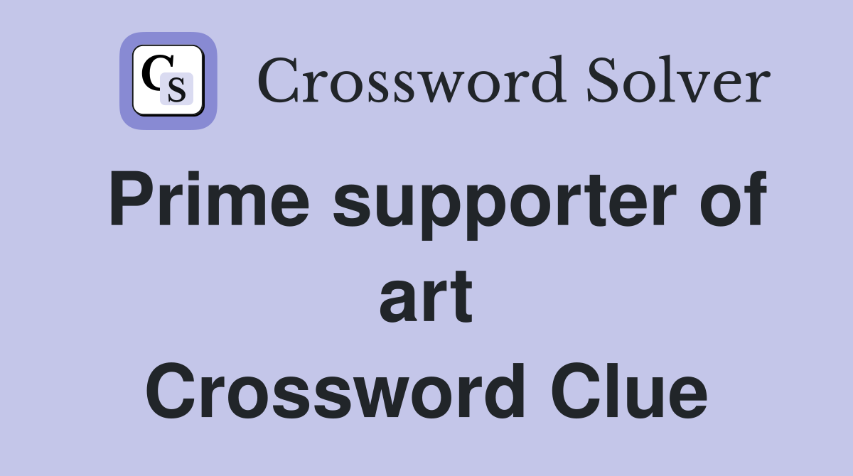 Prime supporter of art Crossword Clue
