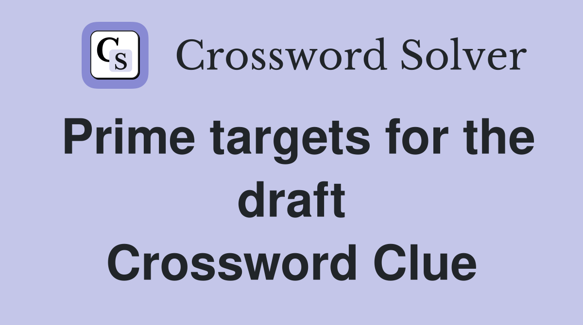 Prime targets for the draft Crossword Clue