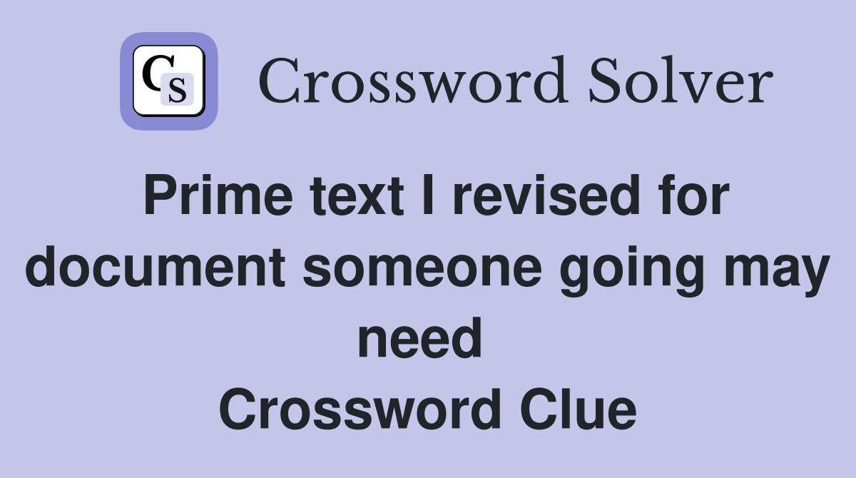 Prime text I revised for document someone going may need  Crossword Clue