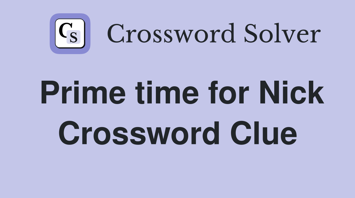 Prime time for Nick Crossword Clue