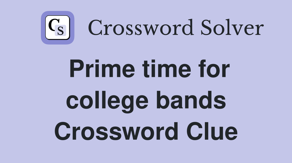 Prime time for college bands Crossword Clue
