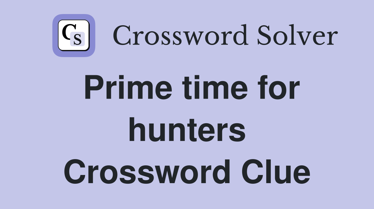 Prime time for hunters Crossword Clue