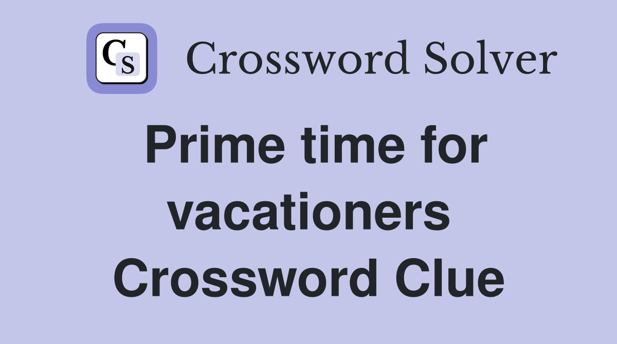 Prime time for vacationers Crossword Clue
