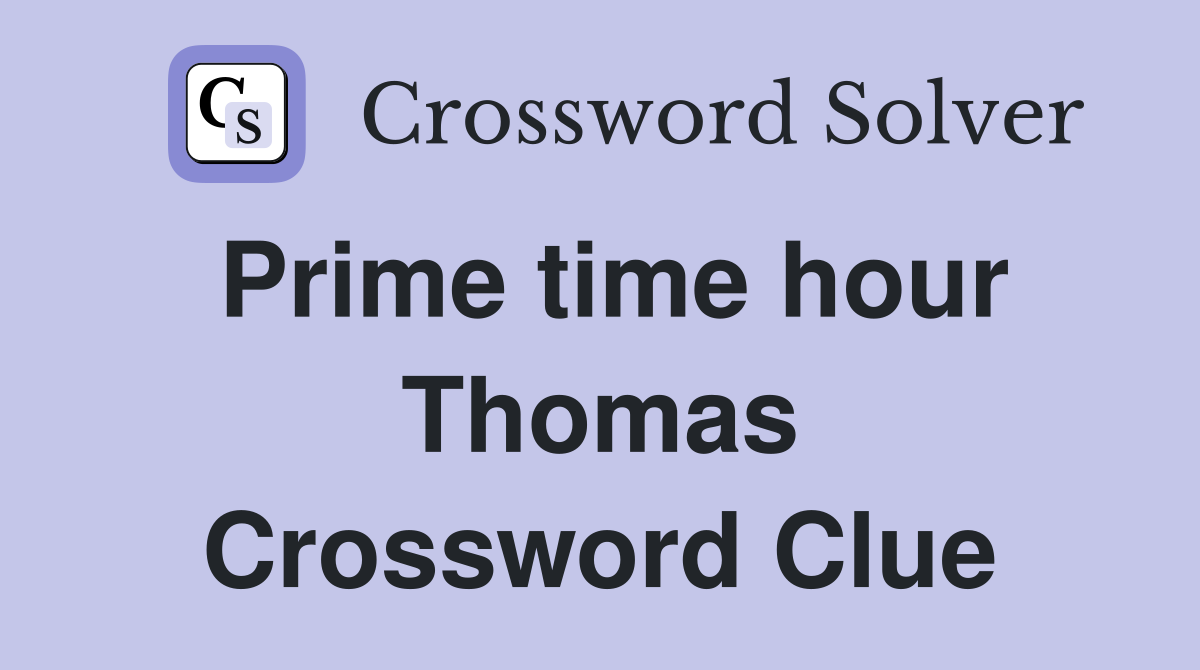 Prime time hour Thomas Crossword Clue