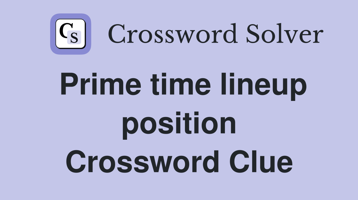 Prime time lineup position Crossword Clue