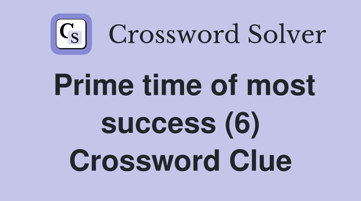 Prime time of most success (6) Crossword Clue