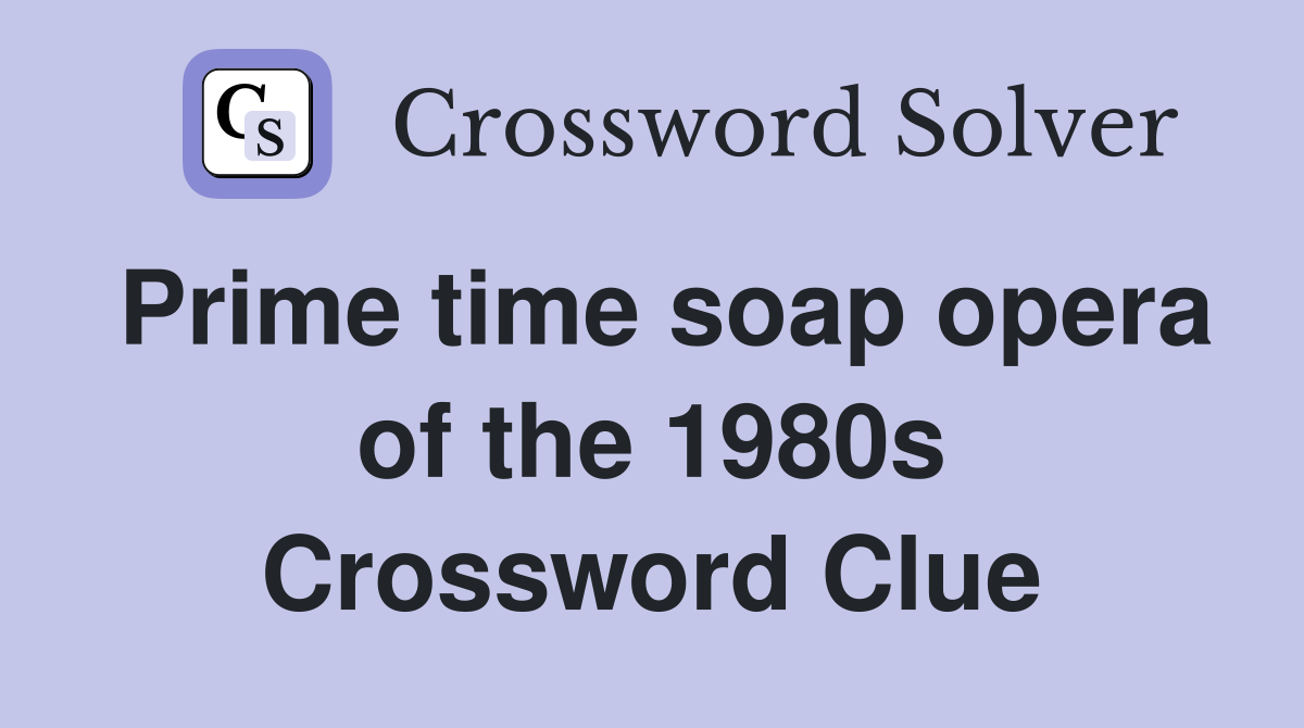 Prime time soap opera of the 1980s Crossword Clue