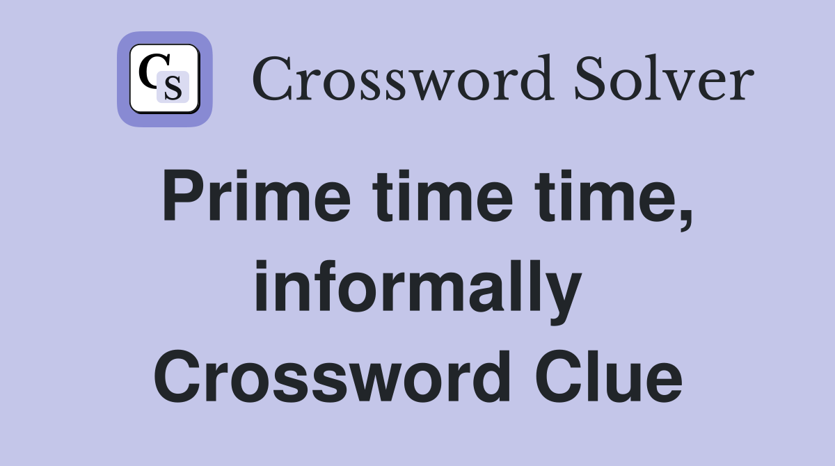 Prime time time, informally Crossword Clue