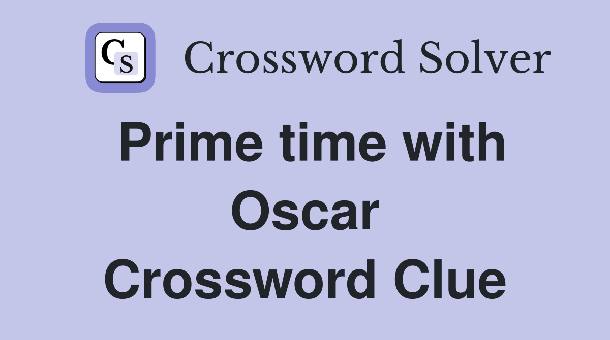 Prime time with Oscar Crossword Clue