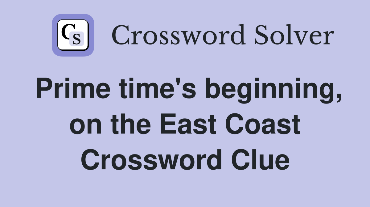 Prime time's beginning, on the East Coast Crossword Clue