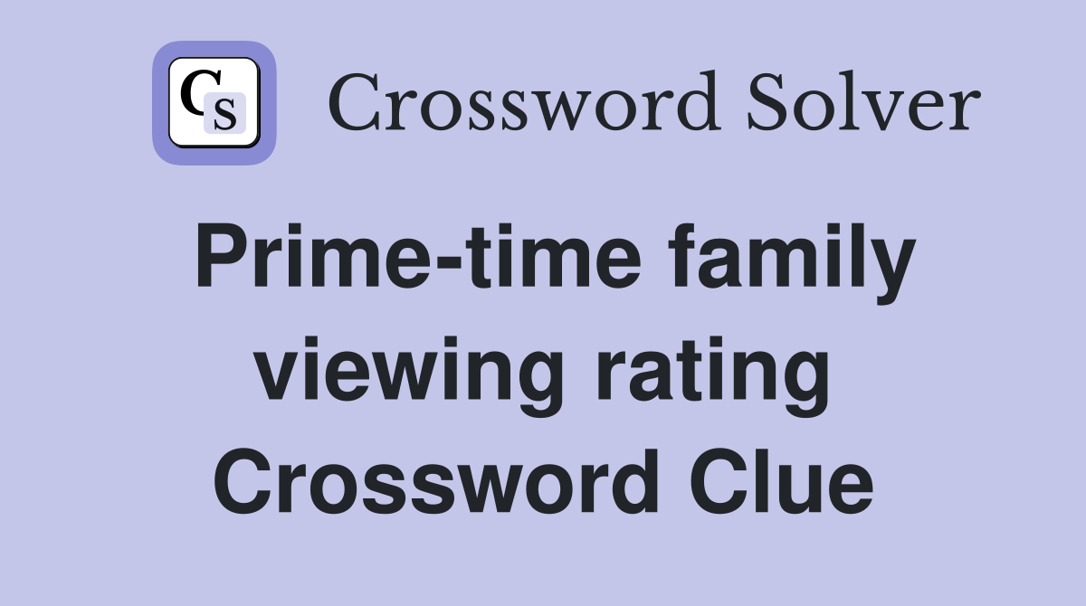 Prime-time family viewing rating Crossword Clue