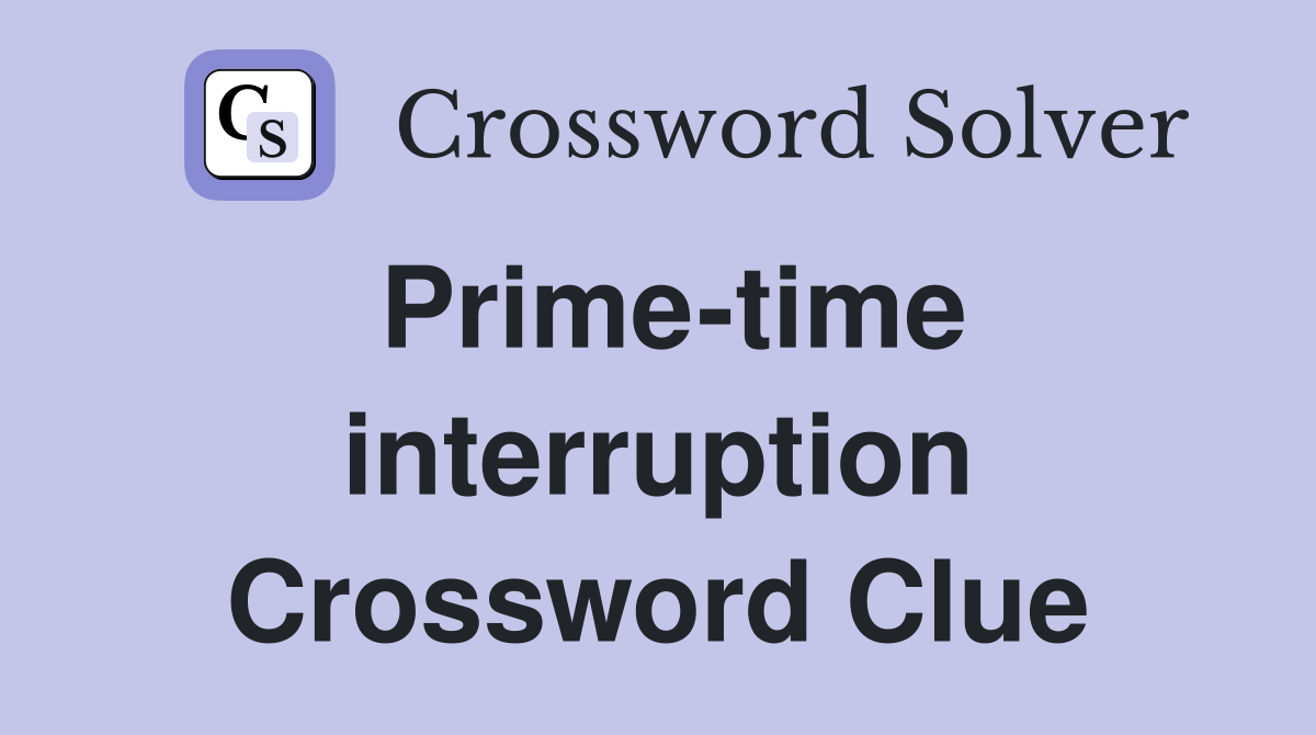 Prime-time interruption Crossword Clue