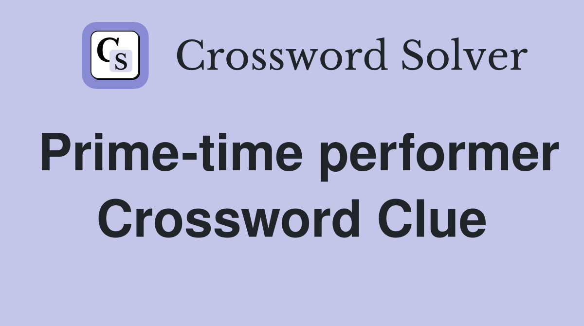 Prime-time performer Crossword Clue