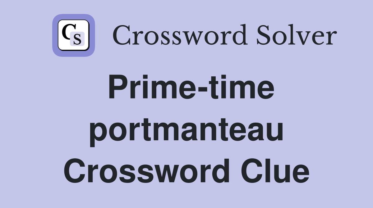 Prime-time portmanteau Crossword Clue