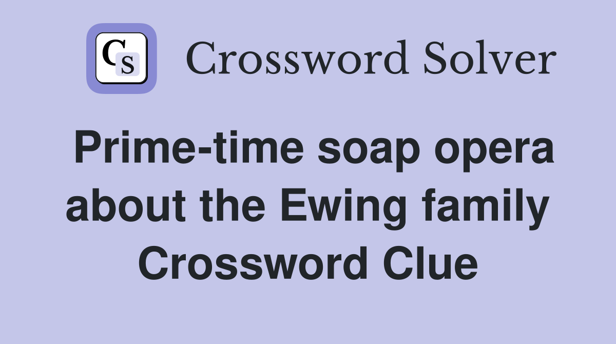 Prime-time soap opera about the Ewing family Crossword Clue