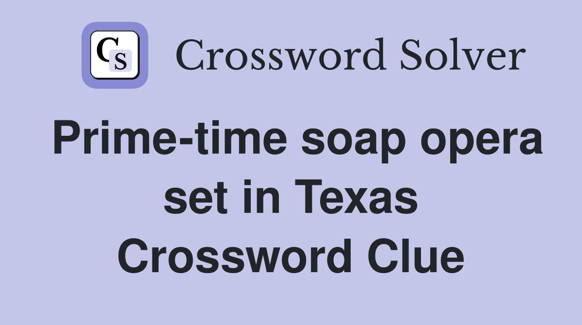Prime-time soap opera set in Texas Crossword Clue