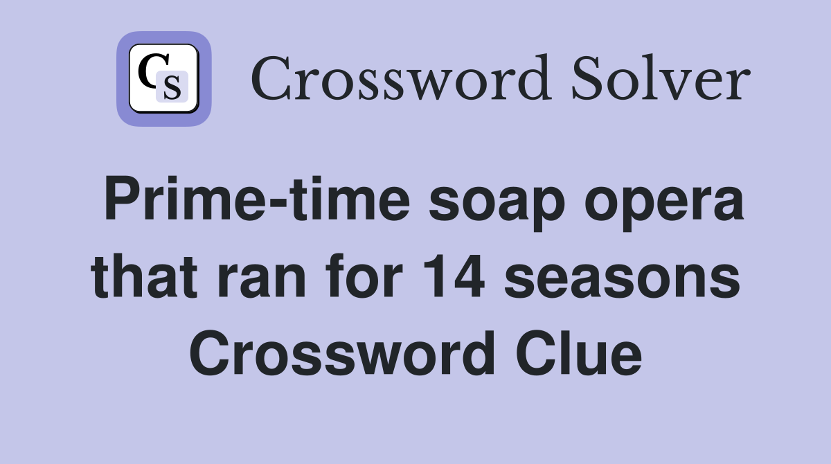 Prime-time soap opera that ran for 14 seasons Crossword Clue