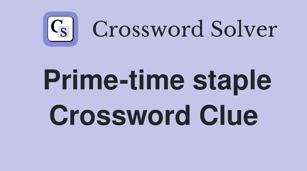 Prime-time staple Crossword Clue