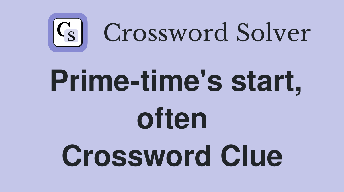 Prime-time's start, often Crossword Clue