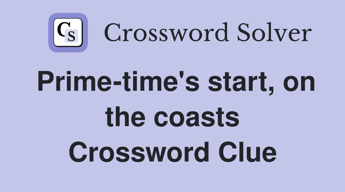 Prime-time's start, on the coasts Crossword Clue