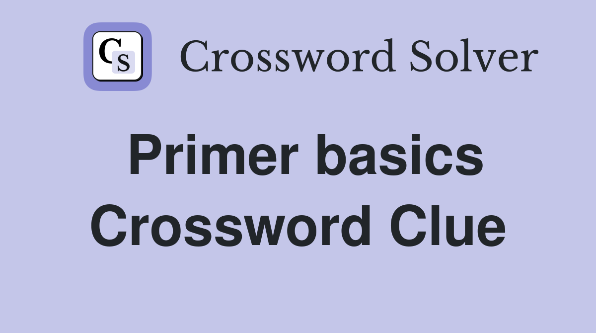 Primer basics Crossword Clue