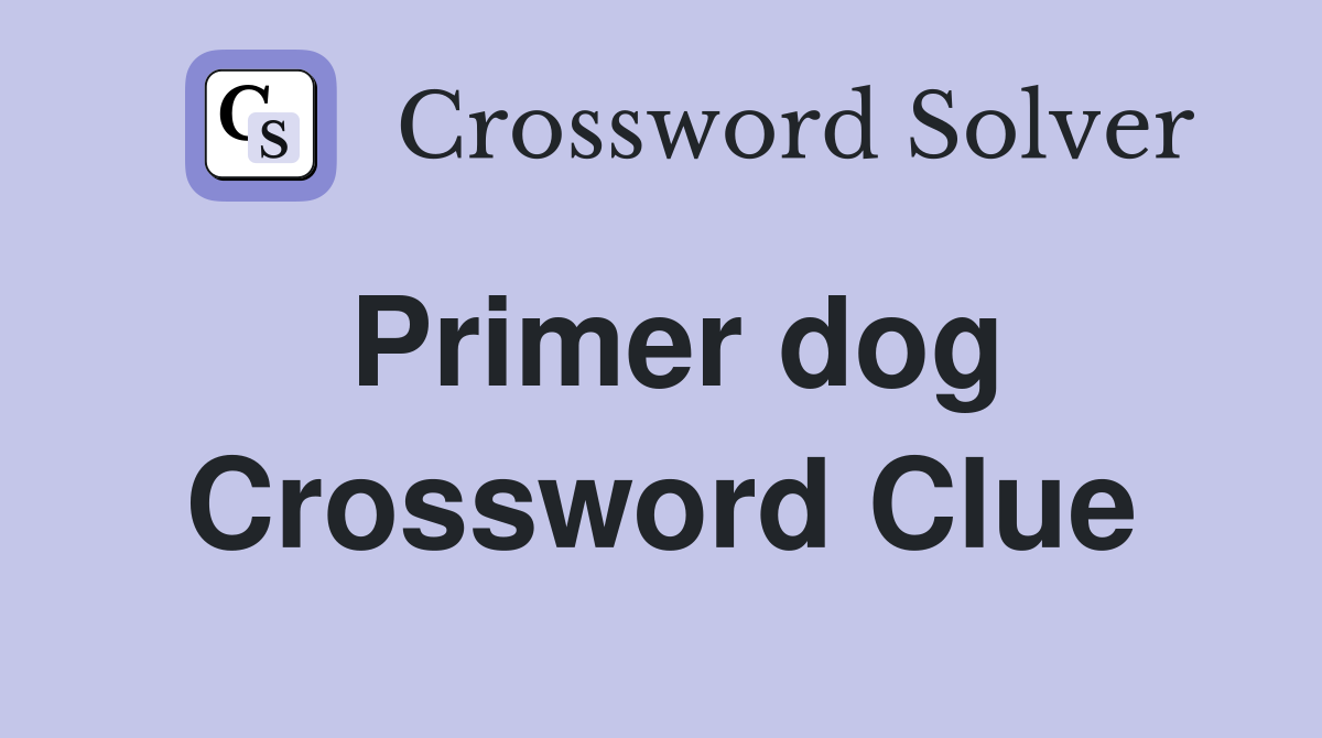 Primer dog Crossword Clue