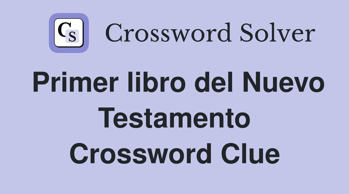 Primer libro del Nuevo Testamento Crossword Clue