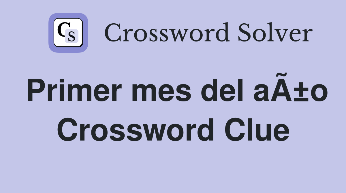 Primer mes del aÃ±o Crossword Clue