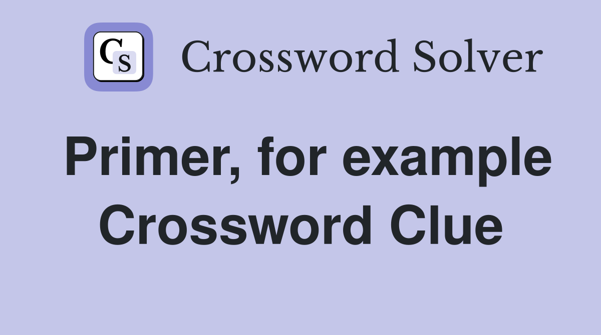 Primer, for example Crossword Clue
