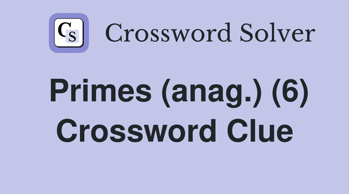 Primes (anag.) (6) Crossword Clue