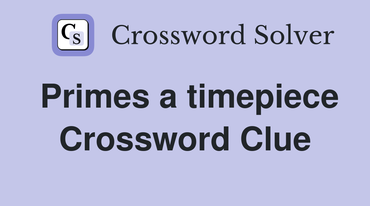 Primes a timepiece Crossword Clue