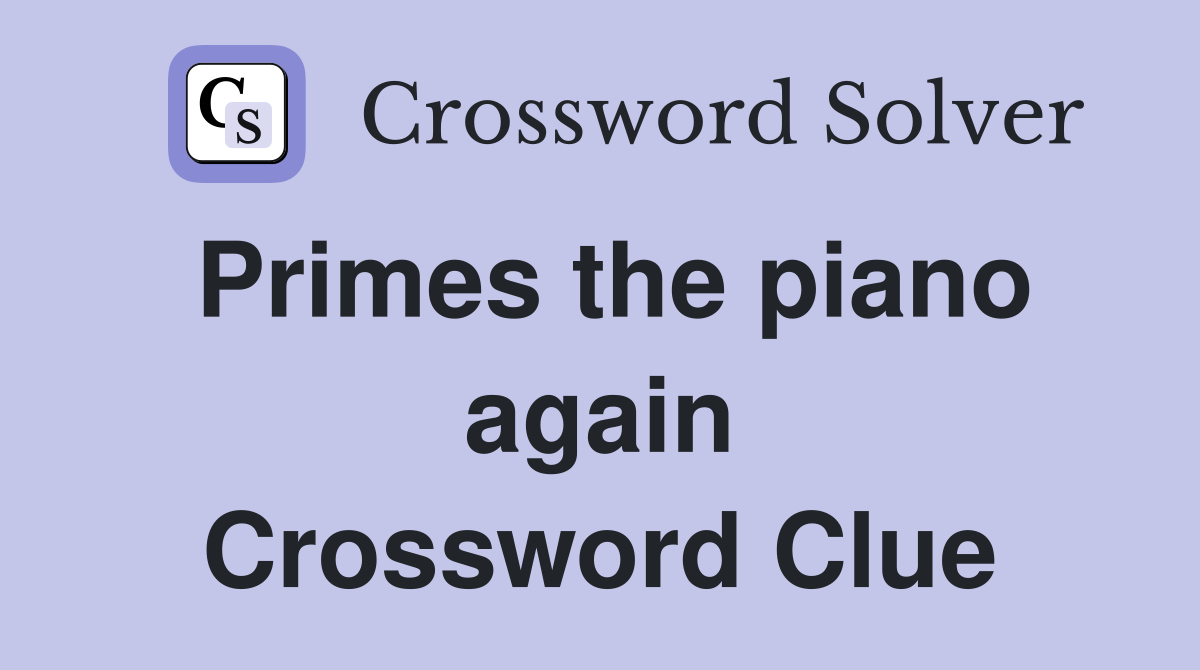 Primes the piano again Crossword Clue