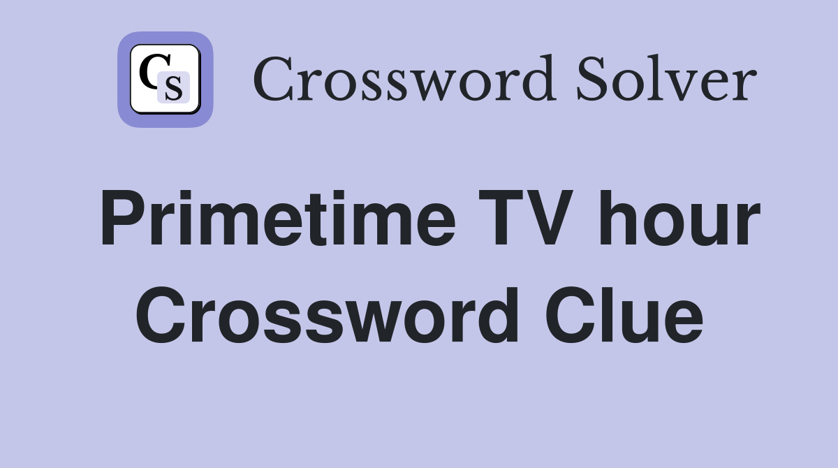 Primetime TV hour Crossword Clue