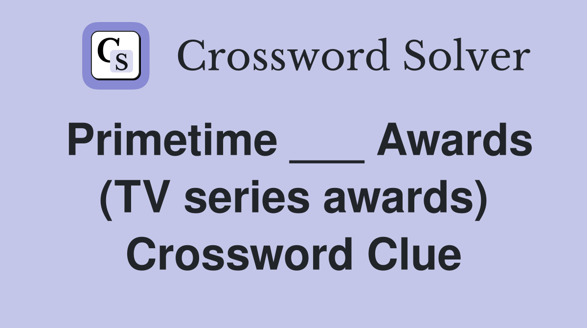 Primetime ___ Awards (TV series awards) Crossword Clue