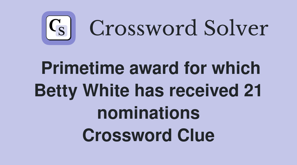 Primetime award for which Betty White has received 21 nominations Crossword Clue