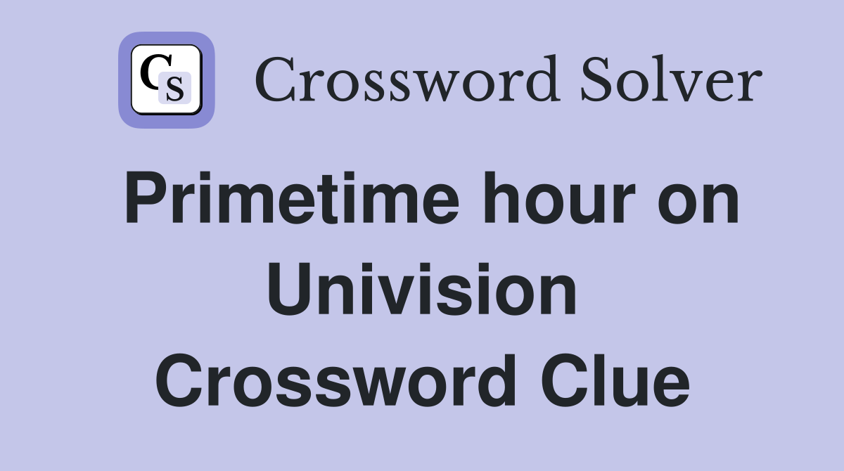Primetime hour on Univision Crossword Clue