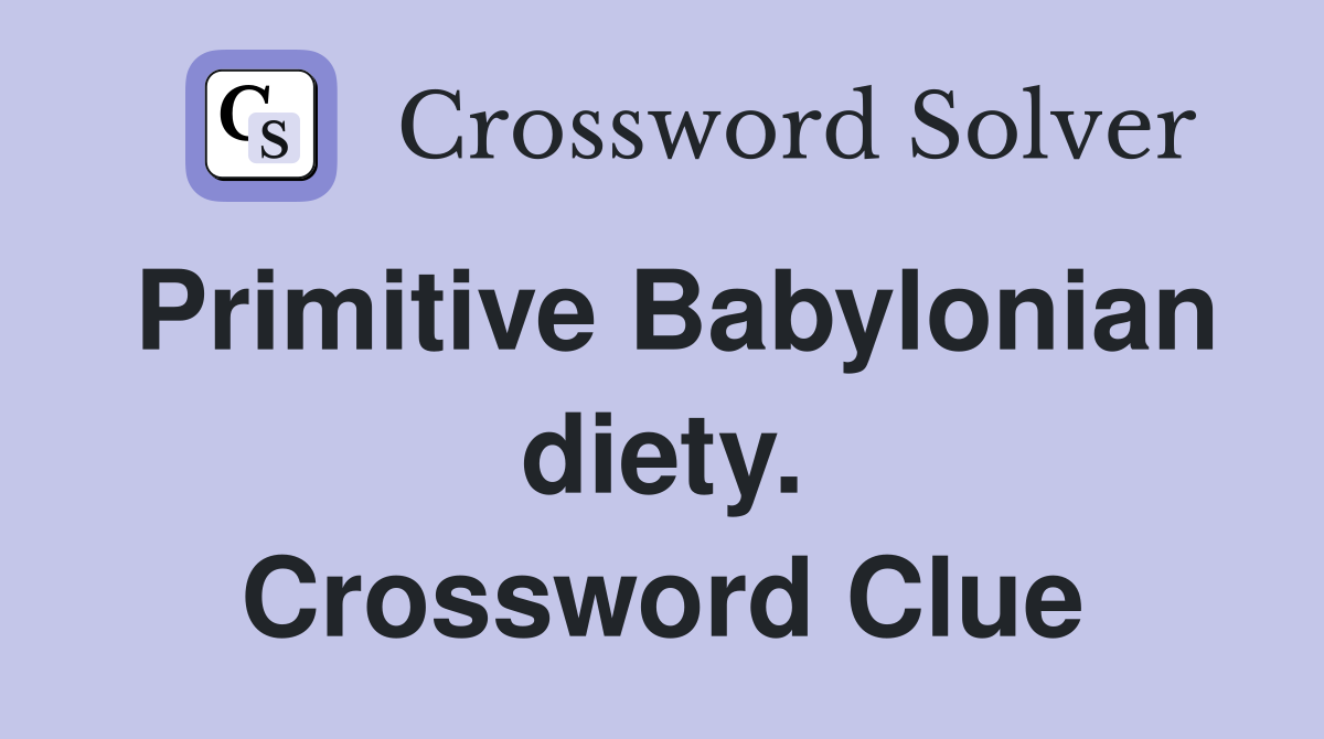 Primitive Babylonian diety. Crossword Clue