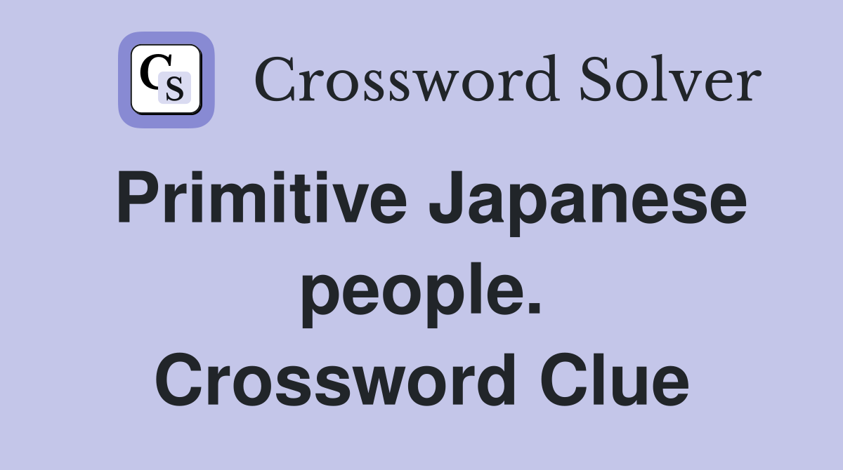 Primitive Japanese people. Crossword Clue