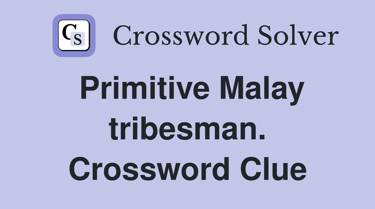 Primitive Malay tribesman. Crossword Clue