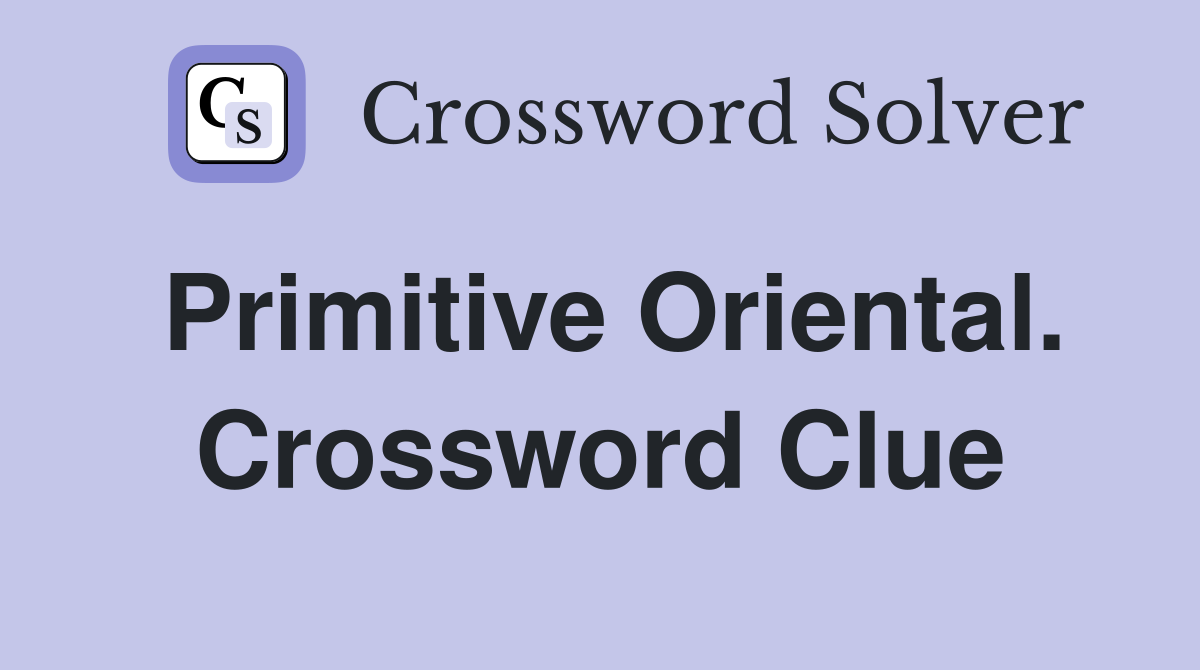 Primitive Oriental. Crossword Clue