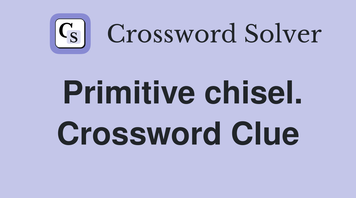 Primitive chisel. Crossword Clue