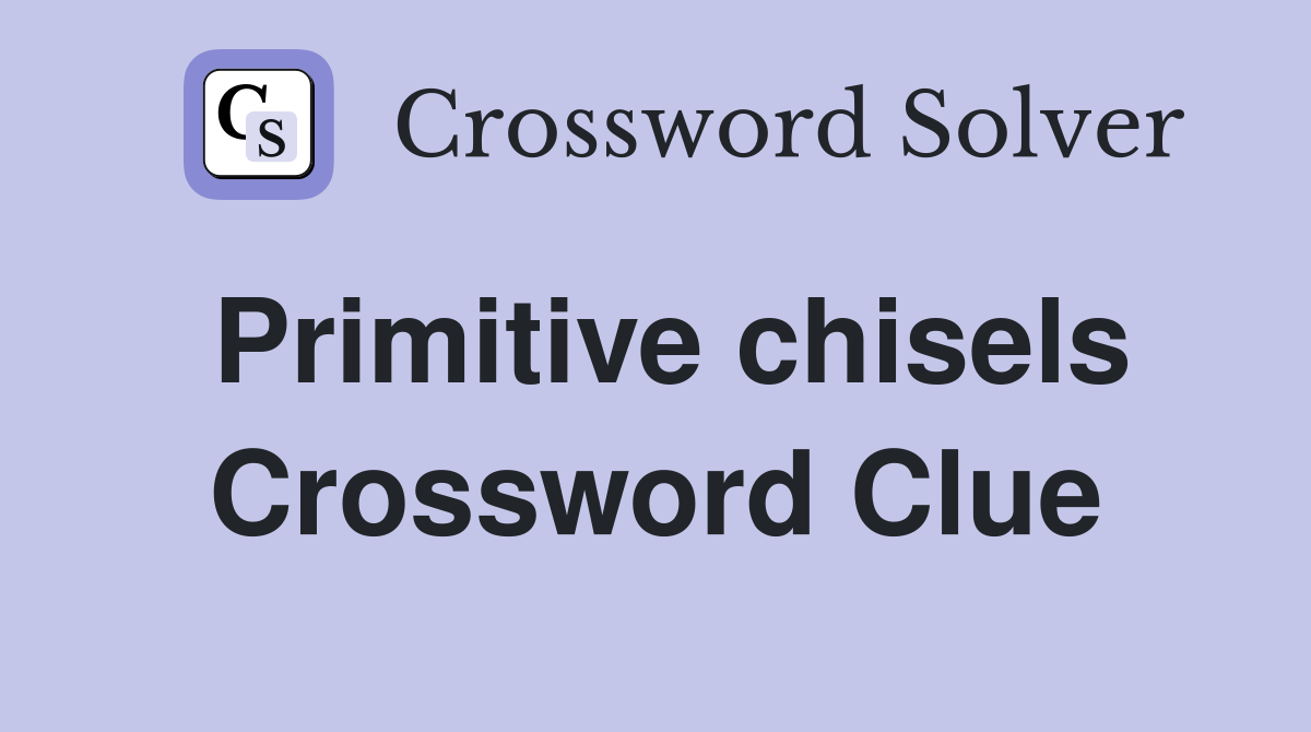 Primitive chisels Crossword Clue